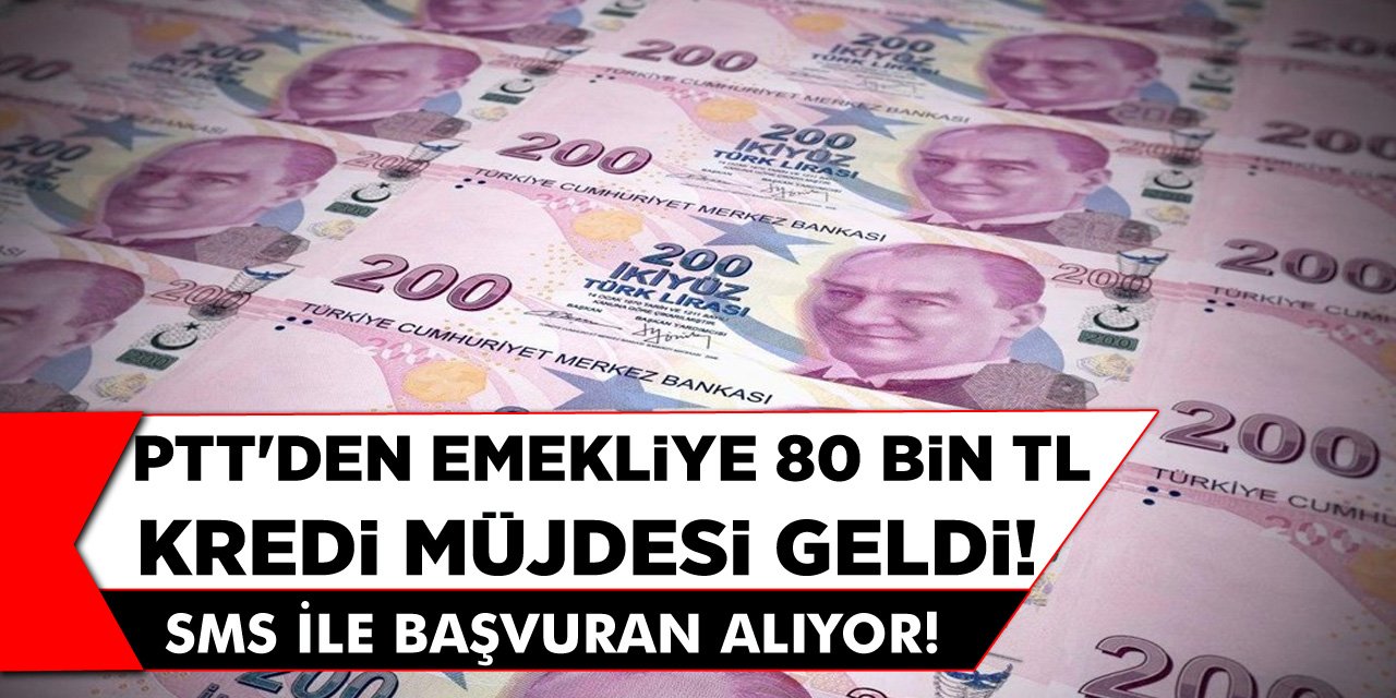 PTT'den Emekliye 80 Bin TL Kredi Vermeye Başladı! SMS ile Başvuran Alıyor!