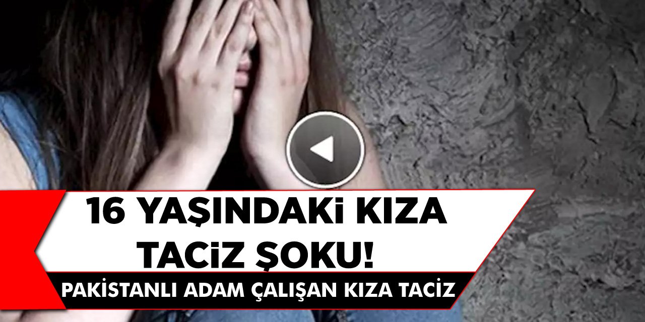 Pakistanlı Adam Çalışan Kıza Taciz! 16 Yaşındaki Kıza Taciz Şoku!