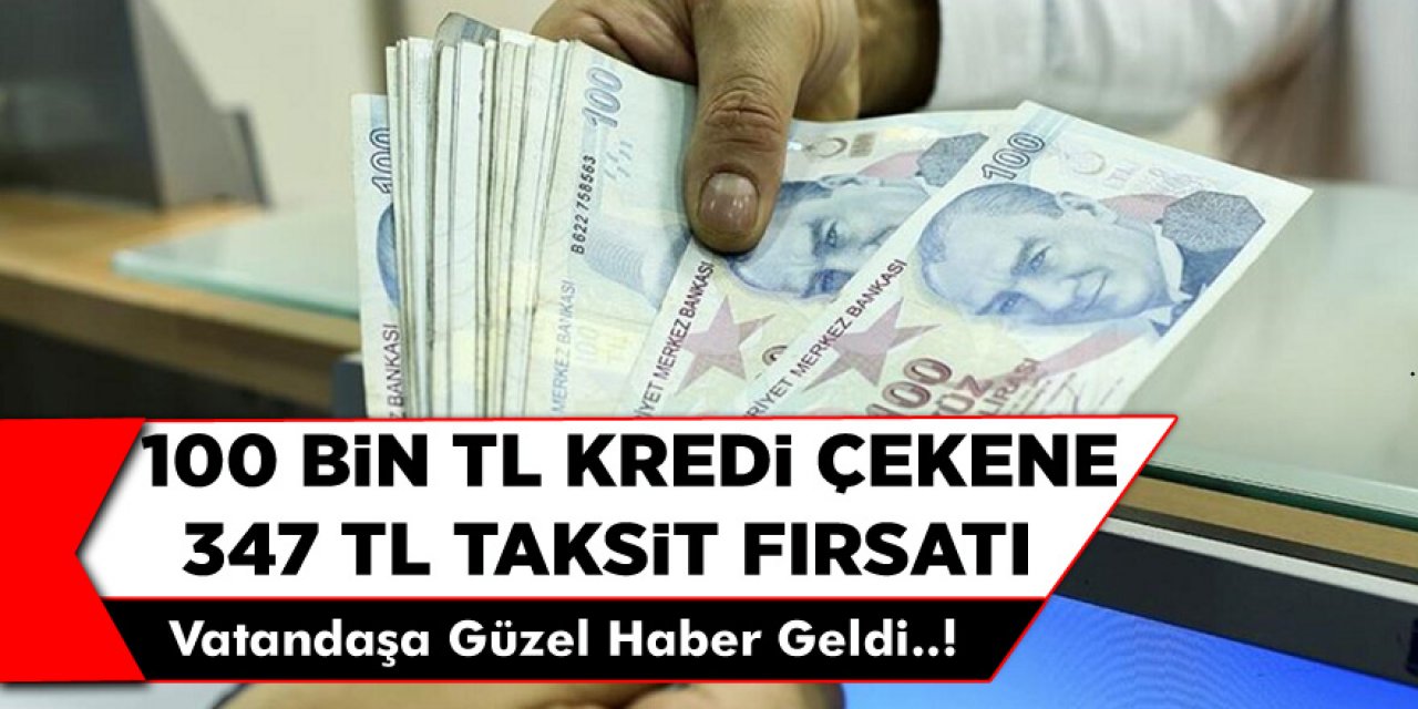 100 Bin TL kredi 347 TL Taksitle Ödeme Fırsatı! Kredi Başvurusu İçin Son Gün...