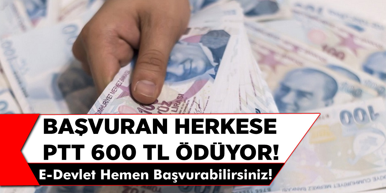 E-Devletten Başvuru Yapan Her Vatandaşa PTT'den 600 TL Yardım Parası Ödeniyor..!