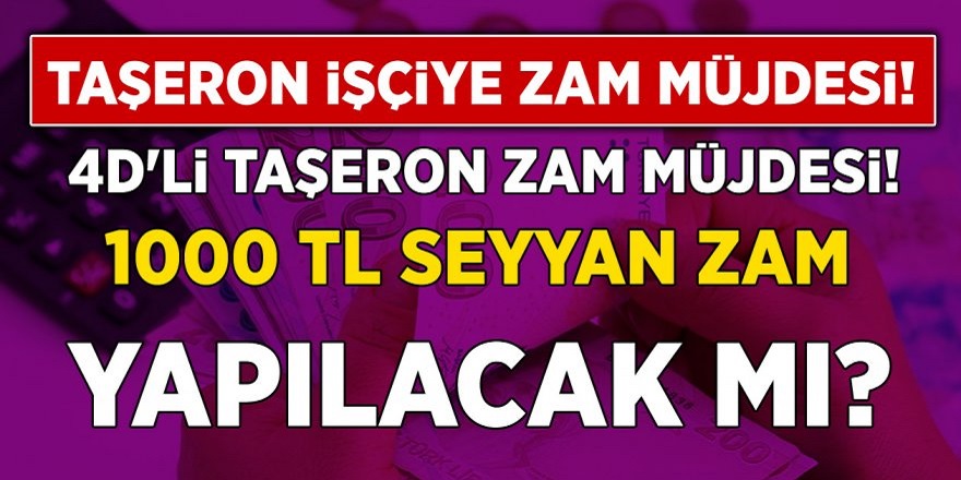 Taşeron İşçiye 1000 TL Seyyanen Zam! 4D’li Taşeron İşçiye Seyyanen Zam Yapılacak Mı?