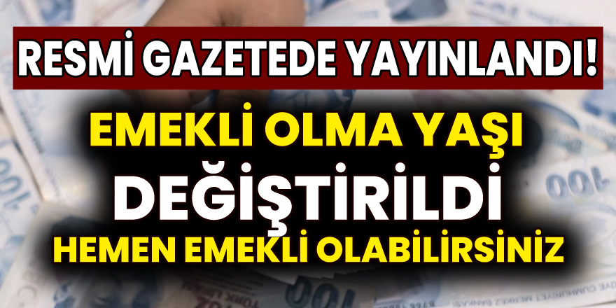 Resmi Gazetede Yayınlandı! Emeklilik Yaşı Beklemeyeceksiniz Hemen Emekli Olacaksınız..!