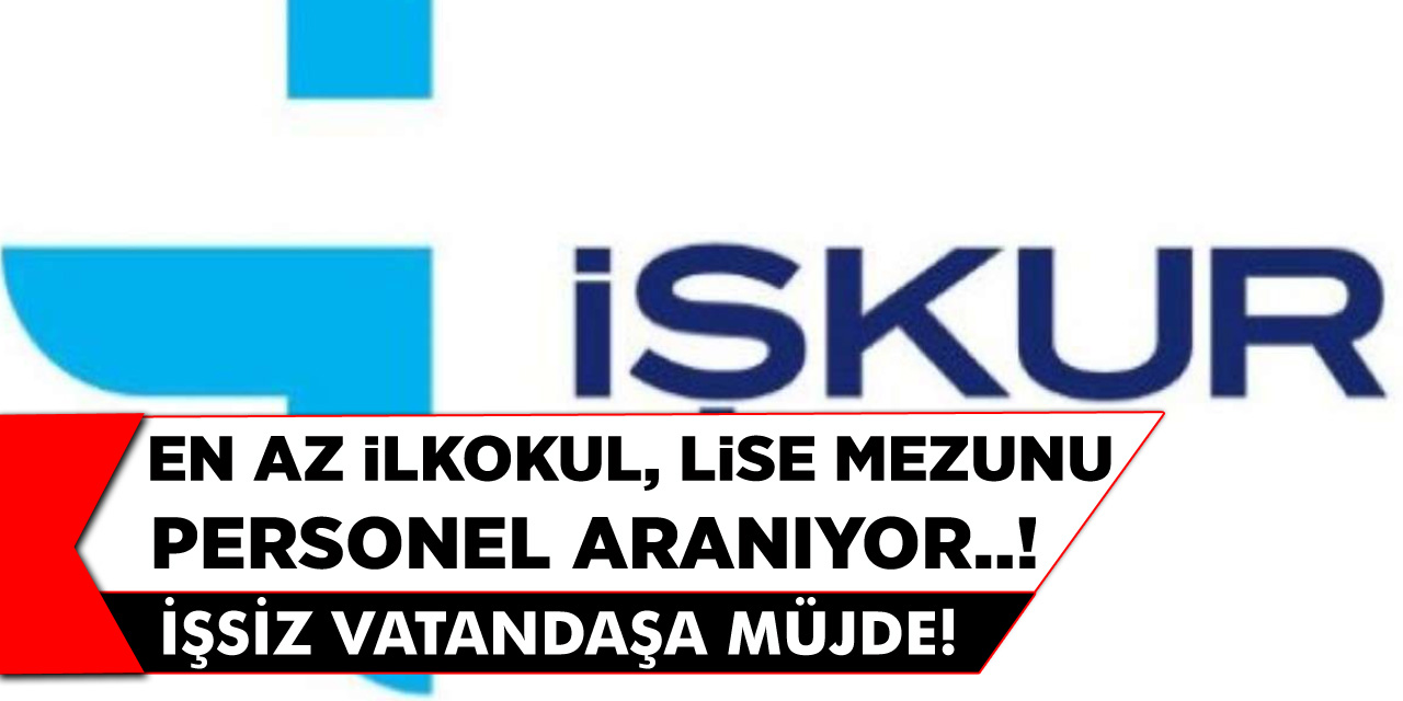 En Az İlkokul Ve Lise Mezunu KPSS Şartlı Ve KPSS Şartsız Personel Alımı Yapılacak..! İŞKUR Başvuru Şartları Nedir?
