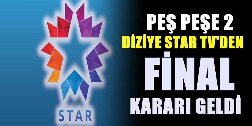 Star TV’den İzleyiciyi Çıldırtan Haber! Sevilen Diziler Ard Arda Final Kararı Aldı…