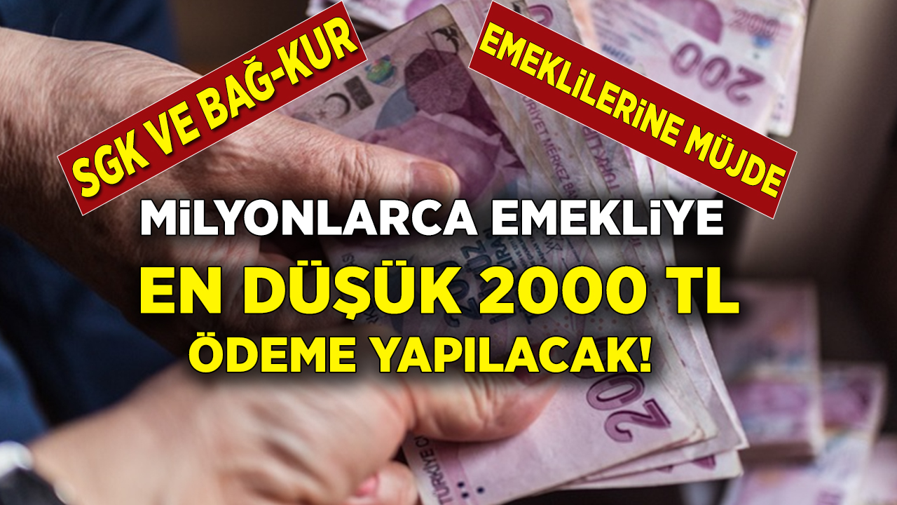 SGK, SSK, Bağ-Kur emeklilerine en düşük 2000 Bin TL ödeme yapacak!