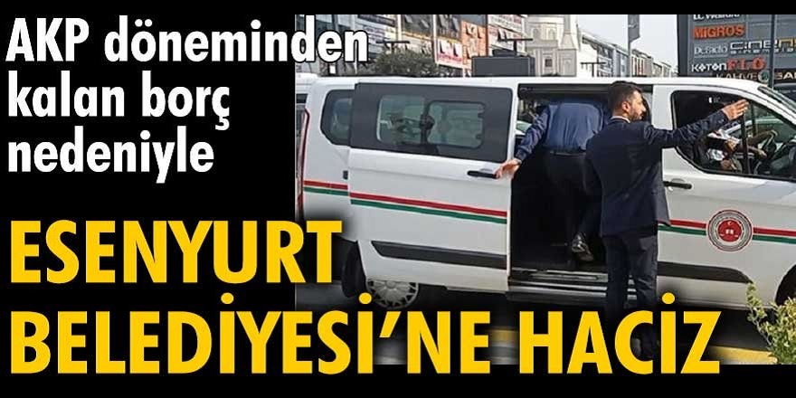 Esenyurt Belediyesinde skandal! AK Parti döneminden kalan borçlar yüzünden belediyede haciz işlemleri hapıldı...