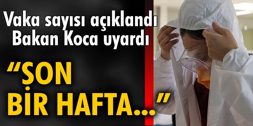 Sağlık Bakanlığı günlük koronavirüs vaka sayısını açıkladı ve uyardı! Dikkat son bir hafta...