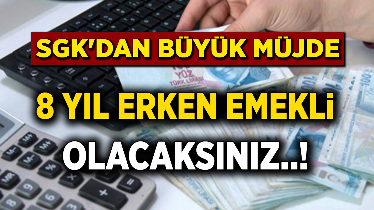O tarihte sigorta girişi olanlara müjde! 8 yıl erken emekli olacaksınız...