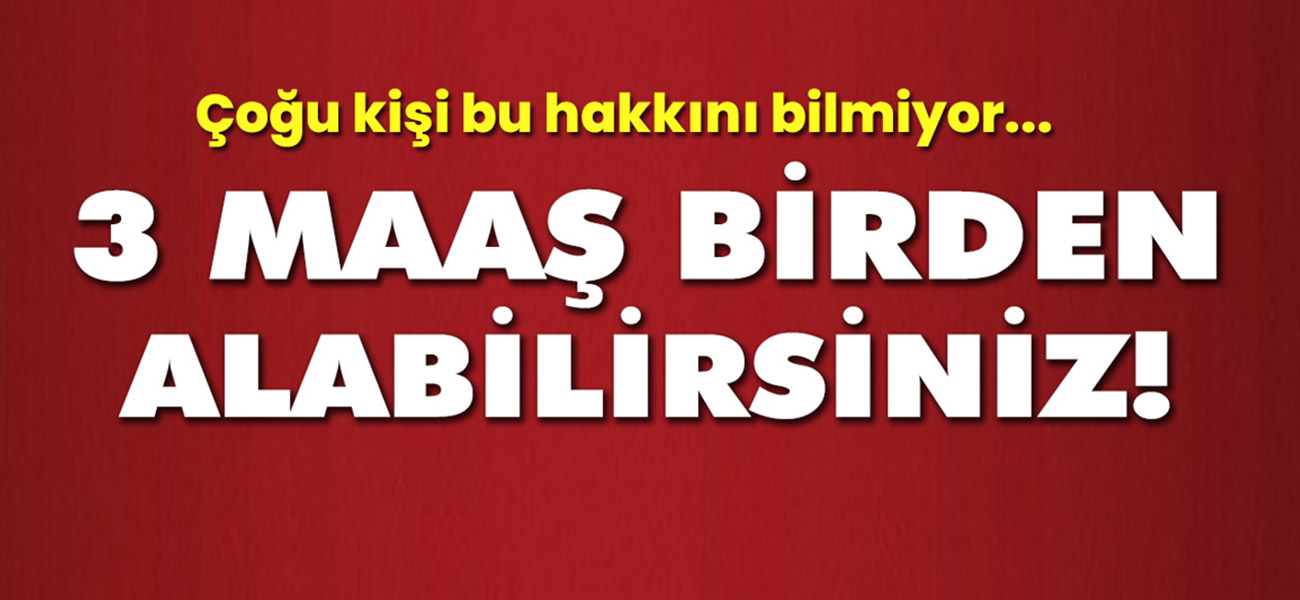 SGK'dan 3 maaş birden ödeme yapılacak! Çoğu kişi bu hakkını bilmiyor...