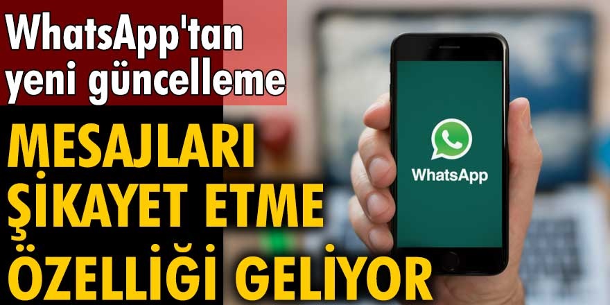 WhatsApp kullanıcıları dikkat! WhatsApp'tan artık spam veya tehdit içerikli mesajları şikayet edebileceksiniz...