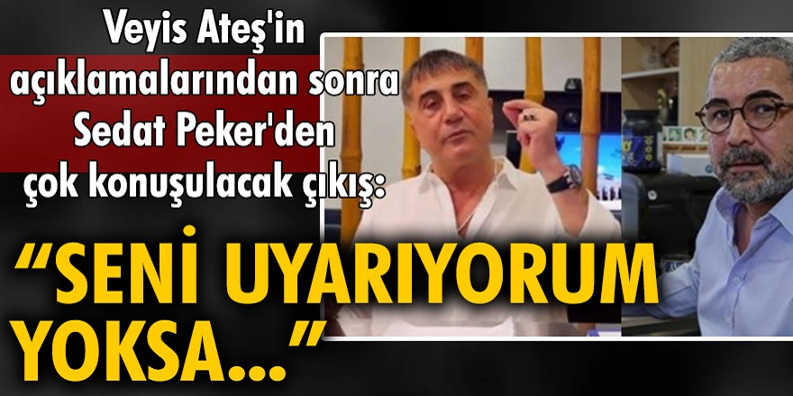 Veyis Ateş açıklamaları sonrası! Sedat Peker resmen tehdit etti! Seni uyarıyorum, bu işlerden uzak dur...