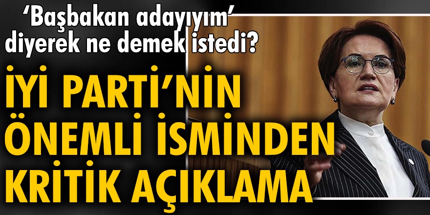 İyi Parti Genel Başkanı Akşener! Başbakan adayıyım dedi ortalık karıştı...