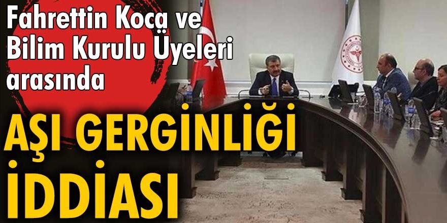 Bilim Kurulu Üyeleri ve Fahrettin Koca arasında aşı zorunluluğunda hakkında kriz çıktı!
