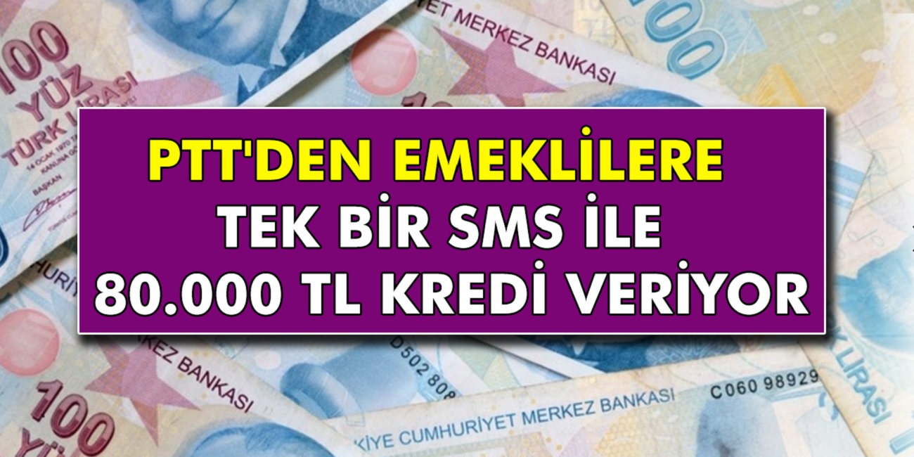 SGK, SSK ve Bağ-Kur emeklilerine PTT Tek Bir SMS İle 80.000 TL kredi veriyor! Başvuran emekliler anında ödeme yapılacak...