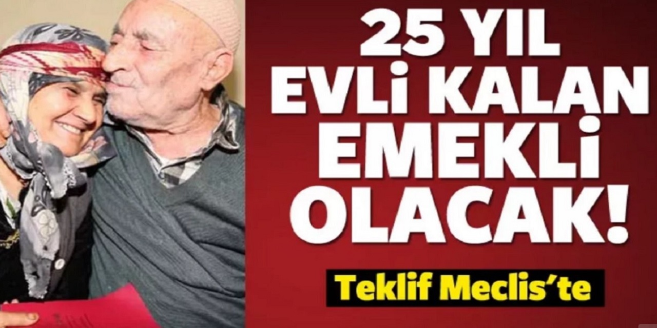 25 yıl evli kalana emeklilik müjdesi gece yarısı geldi! Sigortalı işte çalışmayan kişiler için emeklilik şartları belli oldu?