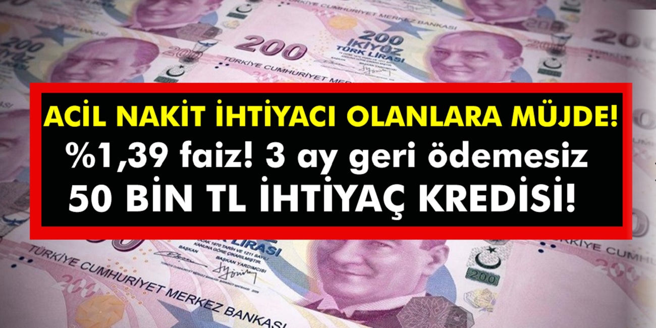 Müjde faizler düştü! Acil nakit ihtiyacı olanlara dikkat! Başvurana anında 3 ay geri ödemesiz 50.000 TL ihtiyaç kredisi veriliyor...