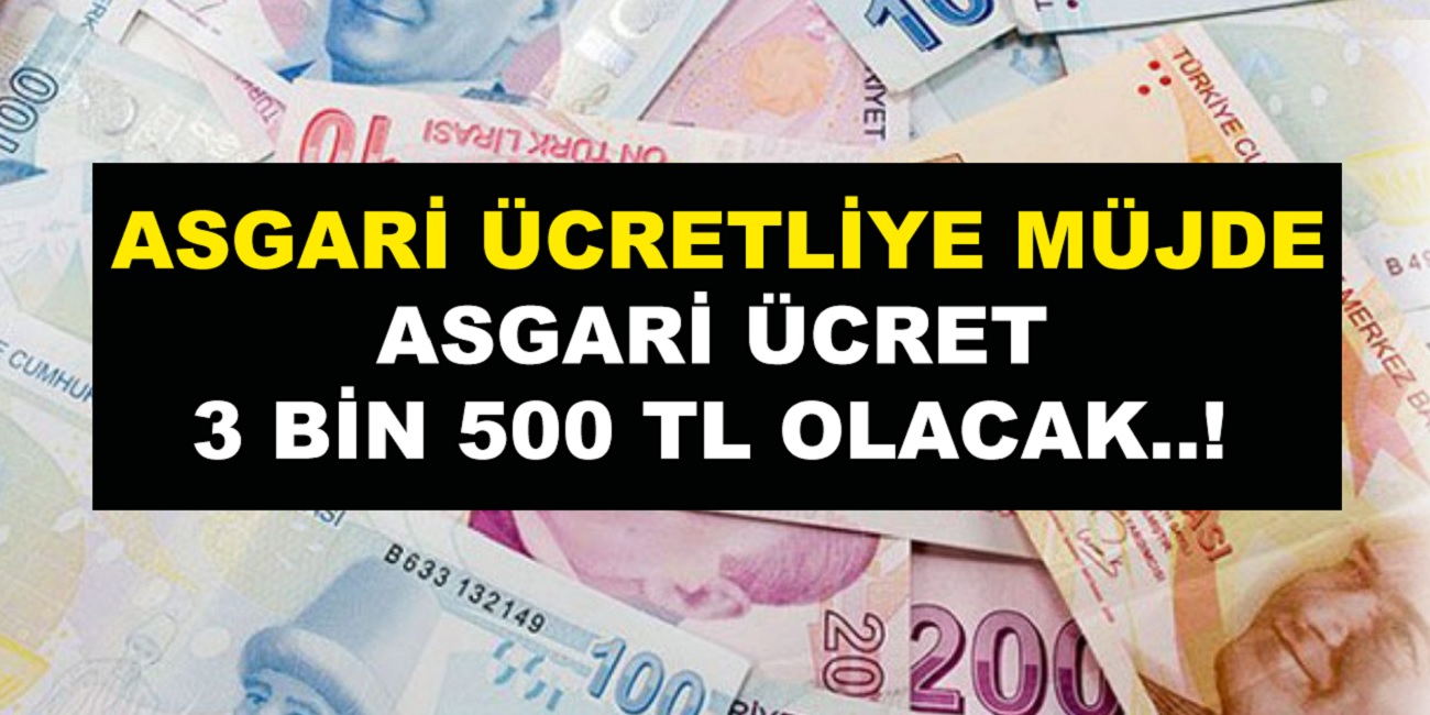 Asgari ücretli çalışana müjdeli haber geldi! Asgari ücret 3.500 TL! Asgari ücret 2022 Yılında kaç TL zam yapılacak?
