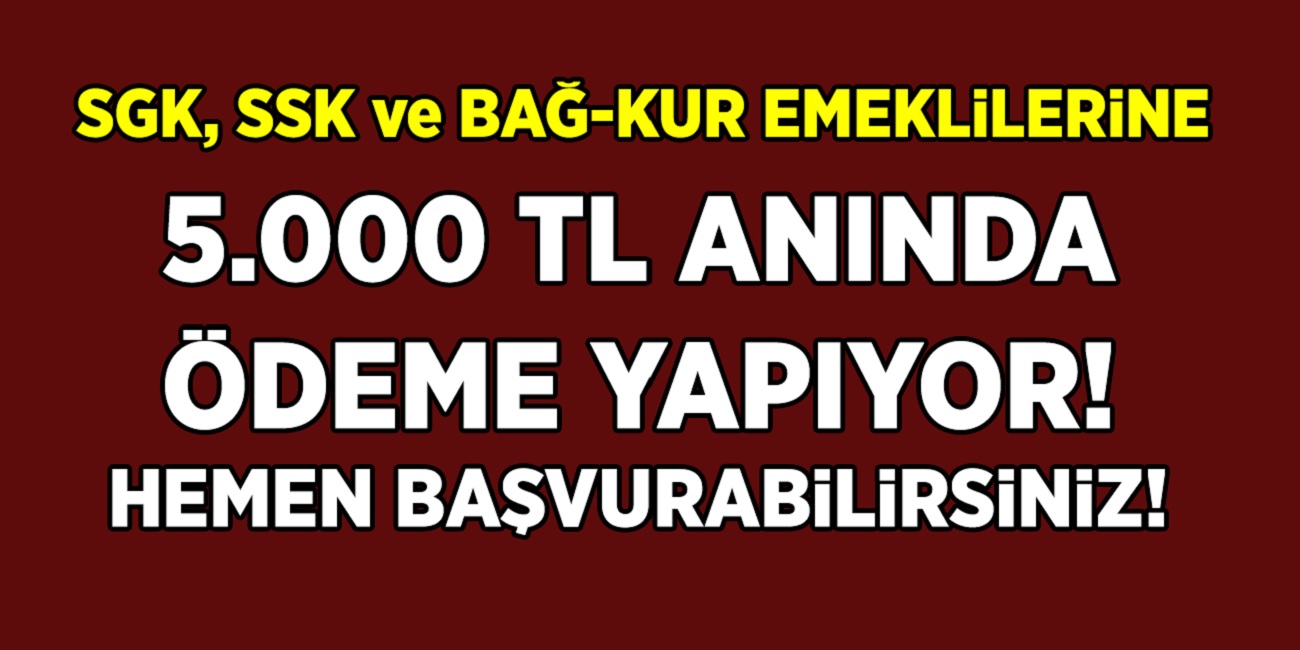Müjde Başvuran bütün emeklilere 5 Bin TL anında veriliyor! Nakit ihtiyacı olan bütün emekliler hemen başvursun!