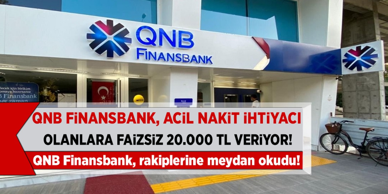 Müjde 20.000 TL Faizsiz kredi müjdesi geldi! QNB Finansbank acil nakit ihtiyacı olana anında ödeme yapıyor...