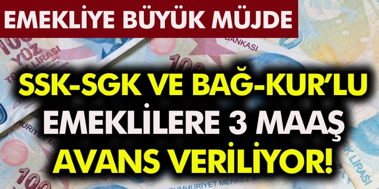 SGK-SSK ve Bağkur Emeklilerine gece yarısı müjde! 3 maaş avans birden veriliyor! En az 8.477 TL emekli avansı kimler alabilir?