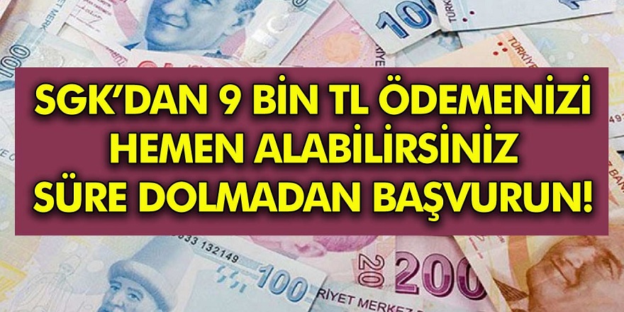 SGK'dan 9 Bin TL ödeme zaman dolmadan hemen başvurunuzu yapın! Başvuru yapanların hesabına 9 Bin TL yatacak...