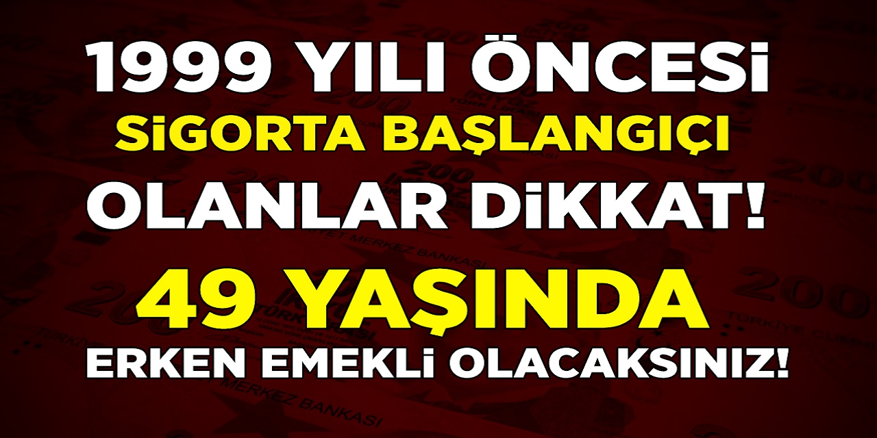 SGK'dan 49 yaşında erken emeklilik müjdesi geldi! 1999 öncesi sigorta girişi olanlara dikkat! 3600 ve 7200 gün primle erken emeklilik şartları netleşti...