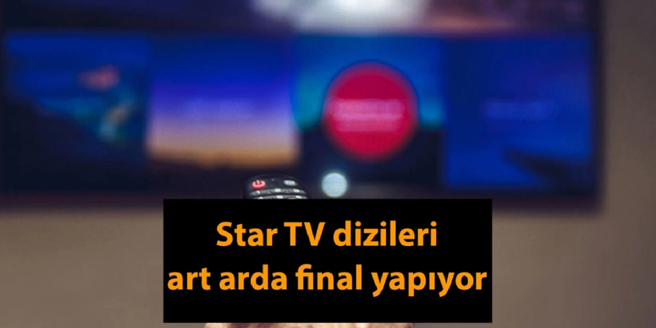 Star TV ne yaptıysa olmadı! Star TV sevilen dizilerin izinin fişini çekti! Diziler art arda final yapıyor...