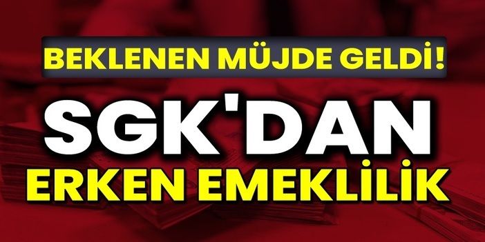 SGK'dan 3600 Günle Erken Emeklilik Müjdesi Geldi! Yaş beklemeden erken Emeklşi Olabileceksiniz... Erken Emekli Nasıl Olunur?